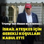 Trump: İsrail Gazze’de ateşkesi kabul etti