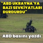 ABD basını: Pentagon Ukrayna’ya bazı füzelerin sevkiyatını durdurdu