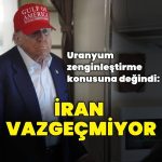 ABD Başkanı Trump: İran uranyum zenginleştirmekten vazgeçmiyor