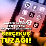 Ankara’da “Kafes” operasyonunda 25 şüpheli yakalandı
